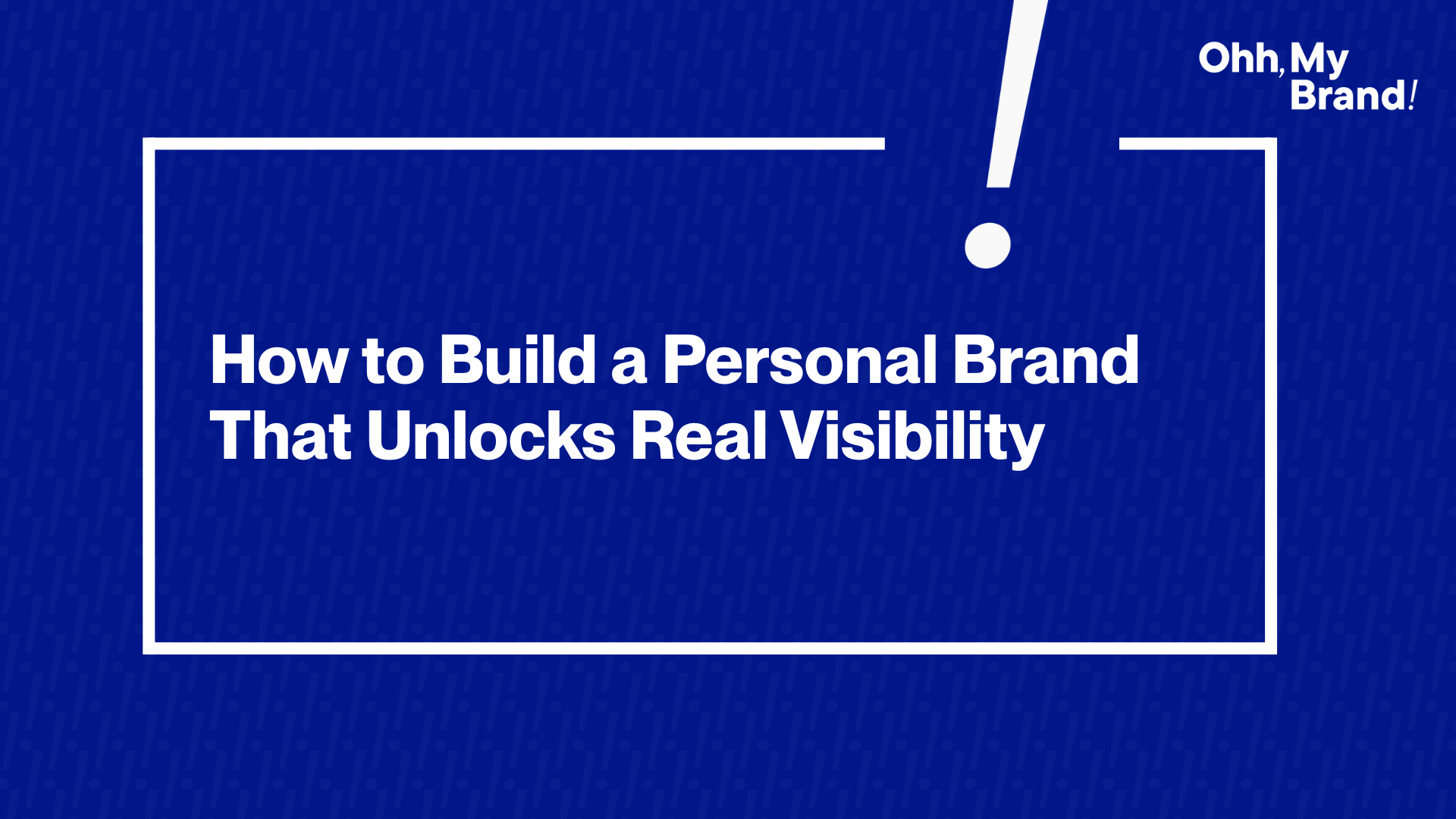Visual showing the phrase “How to Build a Personal Brand That Unlocks Real Visibility” in bold white text over a blue background with branding lines.